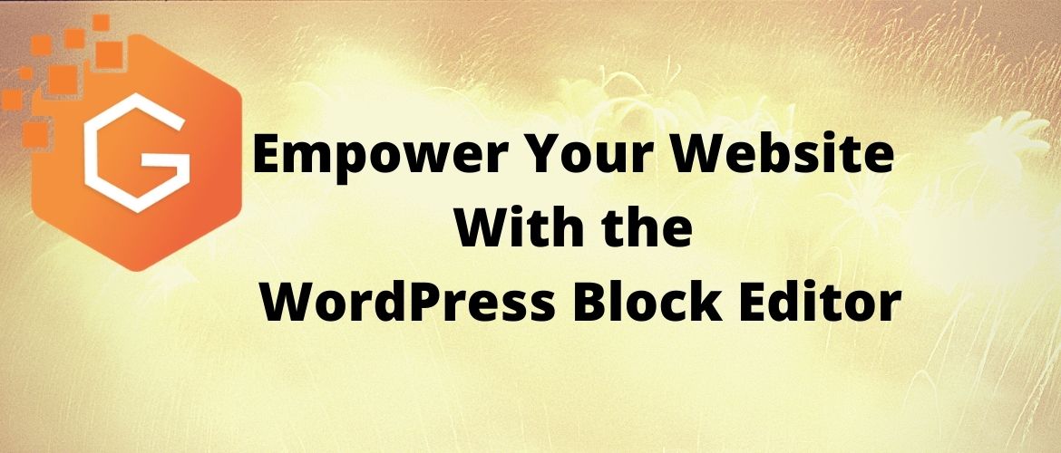 How To Empower Your Website With the WordPress Block Editor